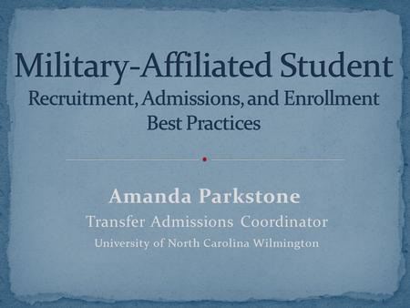 Amanda Parkstone Transfer Admissions Coordinator University of North Carolina Wilmington.