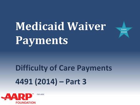 TAX-AIDE Medicaid Waiver Payments Difficulty of Care Payments 4491 (2014) – Part 3 Entire Lesson.