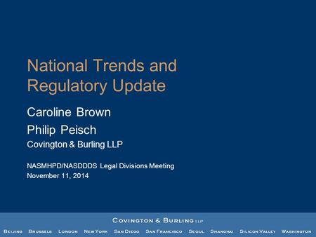 National Trends and Regulatory Update Caroline Brown Philip Peisch Covington & Burling LLP NASMHPD/NASDDDS Legal Divisions Meeting November 11, 2014.
