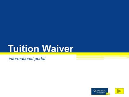 Tuition Waiver informational portal. What would you like to know? Everything! I am viewing this presentation for the first time. I have already viewed.