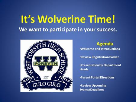 It’s Wolverine Time! We want to participate in your success. Agenda Welcome and Introductions Review Registration Packet Presentation by Department Heads.