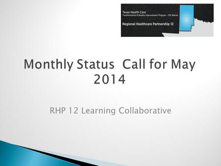 RHP 12 Learning Collaborative.  Learning Collaborative Event Summary  Facebook page  RHP 12 Webpage  Update on Cohorts  Upcoming Webinar in June.