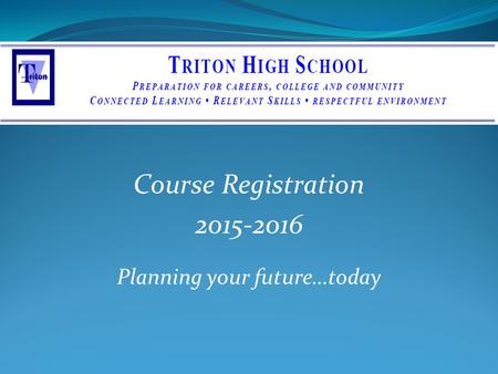 Course Registration 2015-2016 Planning your future…today.