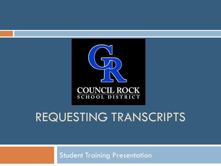 REQUESTING TRANSCRIPTS Student Training Presentation.