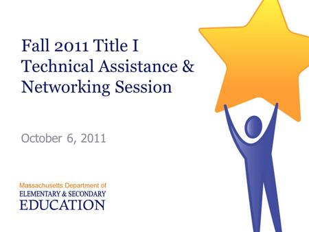 Fall 2011 Title I Technical Assistance & Networking Session October 6, 2011.
