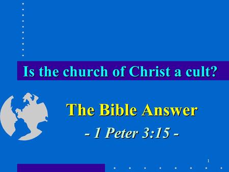 1 The Bible Answer - 1 Peter 3:15 - The Bible Answer - 1 Peter 3:15 - Is the church of Christ a cult?