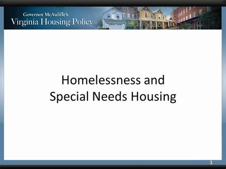 Homelessness and Special Needs Housing 1. Homelessness Progress made since 2010 – 22.6% decrease in overall homelessness – 25% decrease in family homelessness.