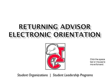 Student Organizations | Student Leadership Programs Click the space bar or mouse to move forward.