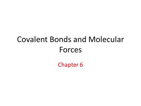 Covalent Bonds and Molecular Forces Chapter 6. Sharing electrons Sodium atom reacts with chlorine gas to form the ionic compound sodium chloride, NaCl,