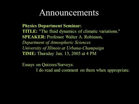 Announcements Physics Department Seminar: TITLE: The fluid dynamics of climatic variations. SPEAKER: Professor Walter A. Robinson, Department of Atmospheric.