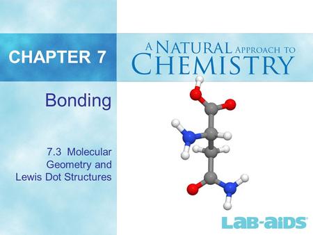 CHAPTER 7 7.3 Molecular Geometry and Lewis Dot Structures Bonding.