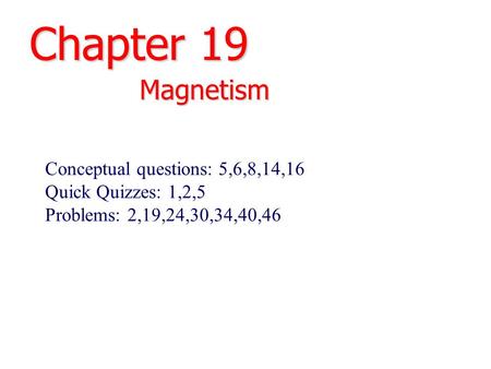 Chapter 19 Magnetism Conceptual questions: 5,6,8,14,16