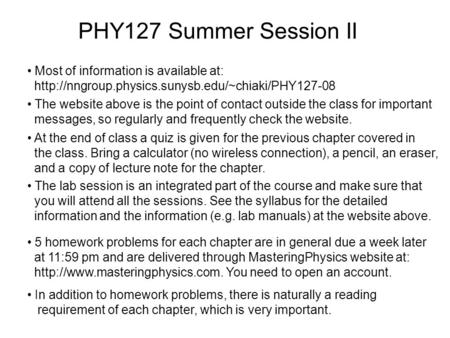 PHY127 Summer Session II Most of information is available at:  5 homework problems for each chapter.