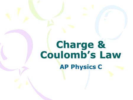 Charge & Coulomb’s Law AP Physics C.
