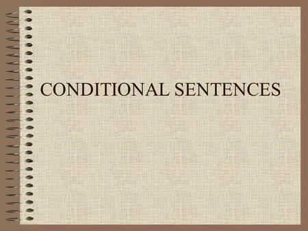 CONDITIONAL SENTENCES. Types of Condititional Sentences There are four types of Conditional Sentences: Type 0 Type 1 Type 2 Type 3.