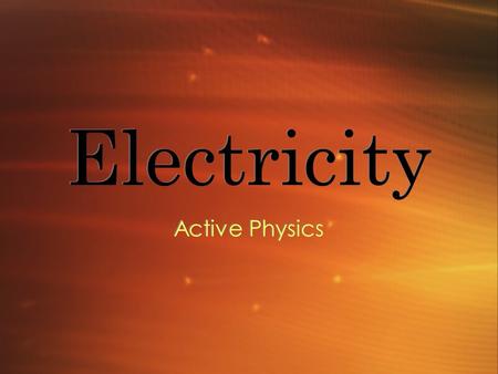 Electricity Active Physics. The Atom All matter is made up of atoms Atoms are made up of 3 types of particles protons, electrons and neutrons Protons.