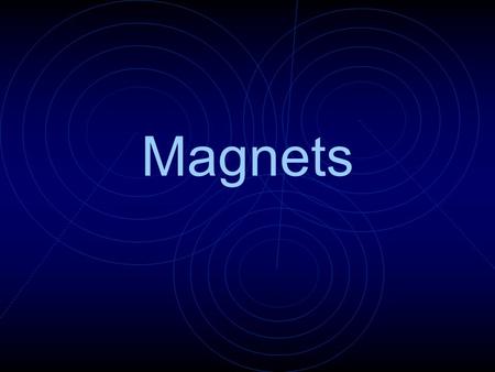 Magnets. Two Poles What is a magnet? A magnet is an object that attracts certain materials usually objects made of iron or steel.