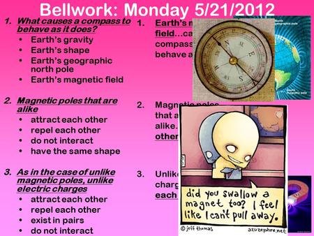 Bellwork: Monday 5/21/2012 What causes a compass to behave as it does?