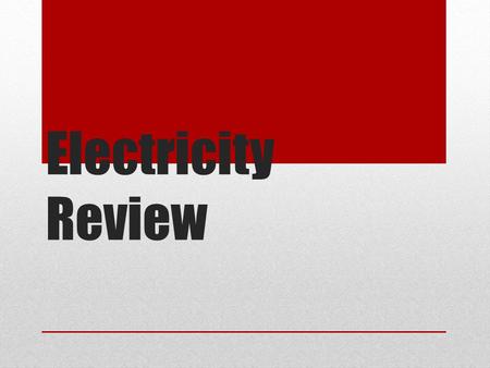 Electricity Review. A closed circuit: a.is off. b.is on. c.has a break in it.