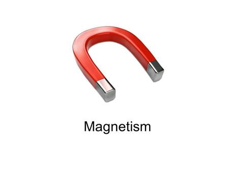 Magnetism. Three Properties of Magnets 1. Magnets have poles; a north pole and a south pole. 2. Magnets exert forces; they can push or pull other magnets.