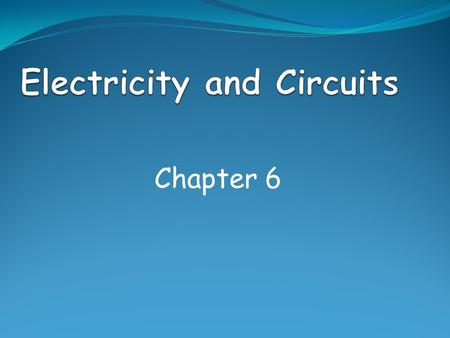 Chapter 6. What are we going to learn? How to build simple circuits Trace circuit pathways Interpret electrical symbols Draw circuit diagrams Identify.