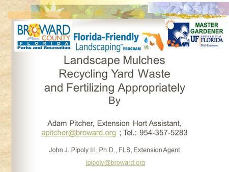 Landscape Mulches Recycling Yard Waste and Fertilizing Appropriately By Adam Pitcher, Extension Hort Assistant, ; Tel.: 954-357-5283.