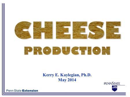 Kerry E. Kaylegian, Ph.D. May 2014. What is Cheese?