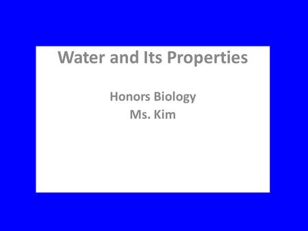 Water and Its Properties Honors Biology Ms. Kim