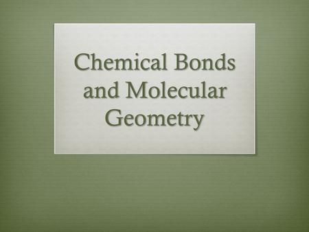 Chemical Bonds and Molecular Geometry. Electrons  Valence electrons  Those electrons that are important in chemical bonding. For main-group elements,