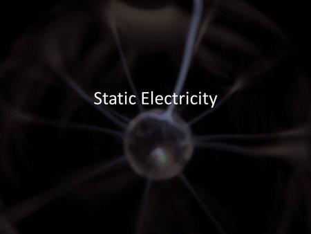 Static Electricity. Electrostatics is the study of electrical charges at rest. What makes electrical charges? Protons and electrons.