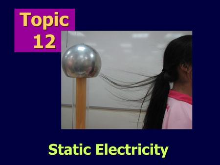 Topic 12 Static Electricity 2012 Sec 4 12 Static electricity AJL.