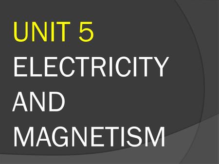 UNIT 5 ELECTRICITY AND MAGNETISM. Electrical charges What is lightning? Lightning is an electrical discharge.