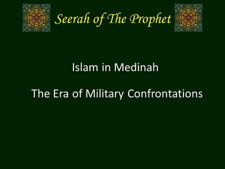 Seerah of The Prophet Islam in Medinah The Era of Military Confrontations.
