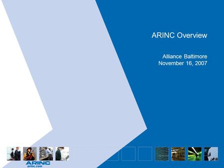 ARINC Overview Alliance Baltimore November 16, 2007.
