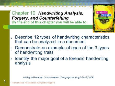 Chapter 10 Handwriting Analysis, Forgery, and Counterfeiting By the end of this chapter you will be able to: Describe 12 types of handwriting characteristics.