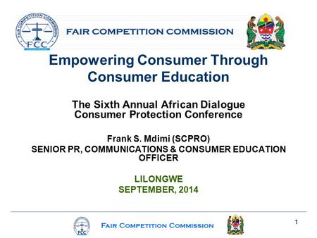 Fair Competition Commission 1 Empowering Consumer Through Consumer Education The Sixth Annual African Dialogue Consumer Protection Conference Frank S.