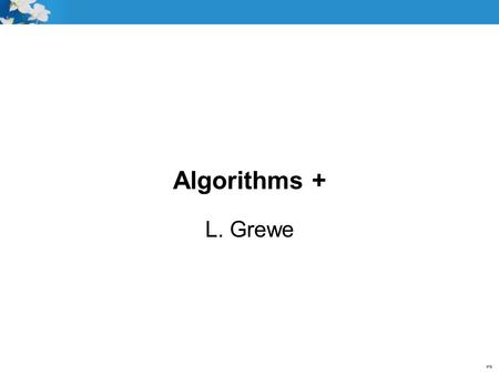 Algorithms + L. Grewe.