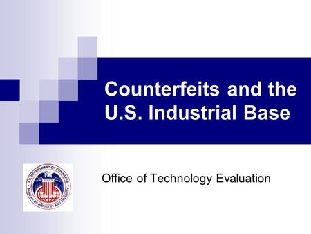 Counterfeits and the U.S. Industrial Base Office of Technology Evaluation.