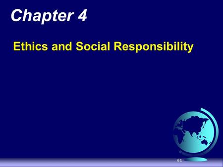 4-1 Chapter 4 Ethics and Social Responsibility. 4-2 Organizational Stakeholders The individuals and groups that have an interest or claim in an organization.