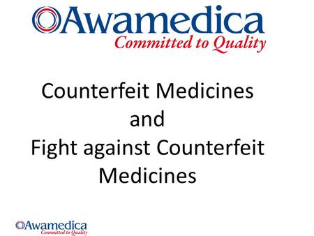 Counterfeit Medicines and Fight against Counterfeit Medicines.