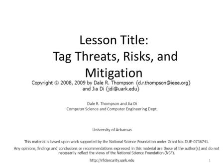 Lesson Title: Tag Threats, Risks, and Mitigation Dale R. Thompson and Jia Di Computer Science and Computer Engineering Dept. University of Arkansas