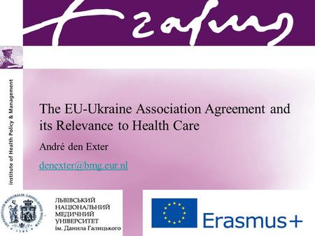 André den Exter The EU-Ukraine Association Agreement and its Relevance to Health Care André den Exter