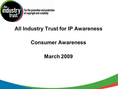 All Industry Trust for IP Awareness Consumer Awareness March 2009.