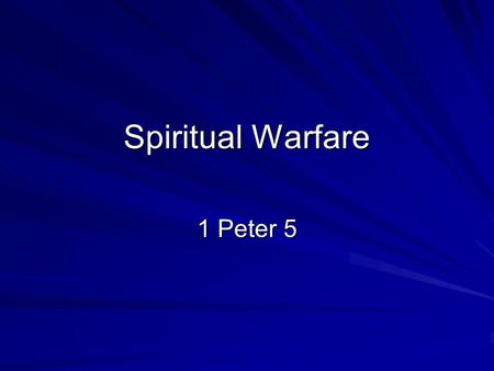 Spiritual Warfare 1 Peter 5. Spiritual Warfare 1 Peter 5:8-9 8 Be of sober spirit, be on the alert. Your adversary, the devil, prowls about like a roaring.