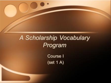 A Scholarship Vocabulary Program Course I (set 1 A) Course I (set 1 A)