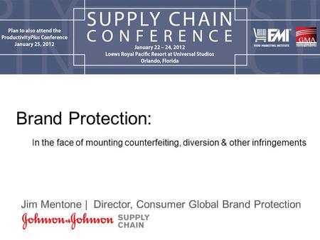 Brand Protection: In the face of mounting counterfeiting, diversion & other infringements Jim Mentone | Director, Consumer Global Brand Protection.