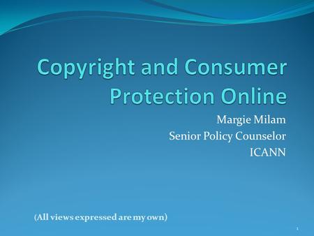 Margie Milam Senior Policy Counselor ICANN 1 ( All views expressed are my own)