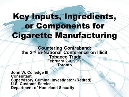 Key Inputs, Ingredients, or Components for Cigarette Manufacturing Countering Contraband: the 2 nd Bi-National Conference on Illicit Tobacco Trade February.