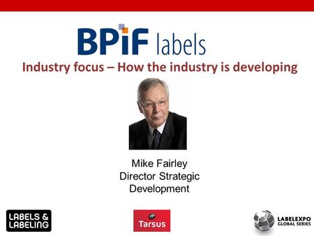Industry focus – How the industry is developing Mike Fairley Director Strategic Development.