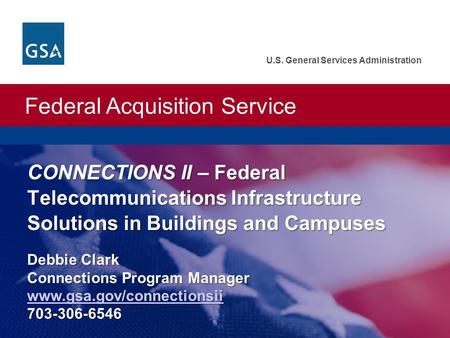 Federal Acquisition Service U.S. General Services Administration C ONNECTIONS II – Federal Telecommunications Infrastructure Solutions in Buildings and.